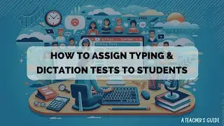 How to Assign Typing and Dictation Tests to Students: A Teacher's Guide