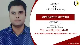 CPU SCHEDULING | OPERATING SYSTEM | LECTURE 02 BY MR. ASHISH KUMAR | AKGEC
