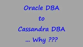 Oracle DBA to Cassandra DBA ... Why ???
