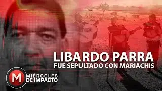 Con mariachis fue sepultado Libardo Parra