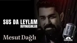 Mesut Dağlı - Sus Da Leylam Duymasınlar (Official Music Video)