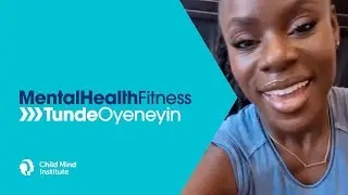 Tunde Oyeneyin's Mental Fitness Tips: Quiet Time, Talking It Out & YOU! | Child Mind Institute