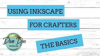 Inkscape For Crafters #1-- The Basics