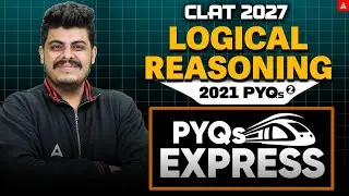 CLAT 2021 Part-2 | Logical Reasoning Previous Year Questions with Solution | CLAT 2027 PYQs Express
