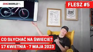 Bike World Flash #5: co słychać w rowerowym świecie? (17 kwietnia - 7 maja 2023)