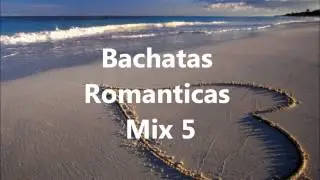 Bachatas Romanticas Mix 5   BacaneriaMusical elbacan enlos controles