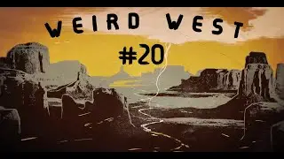 WEIRD WEST #20 // LA MADERA QUEMA BIEN //