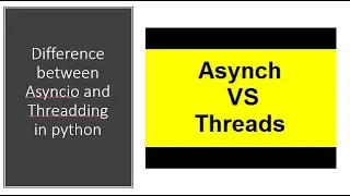 Difference between Asyncio and Threadding in python