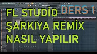 FL Studio 20x Bir Şarkıya Sıfır Bilgi ile Remix Nasıl Yapılır  