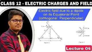 Electric field at a point on the equatorial plane of an electric dipole ||Electric charges and field