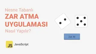 JavaScript ile Nesne Tabanlı Zar Atma Uygulaması Nasıl Yapılır? JavaScript Dersleri