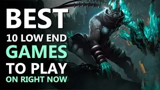 BEST 10 LOW END GAMES TO PLAY RIGHT NOW