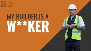 My Builder is a W**KER