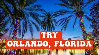 Try Orlando, Florida