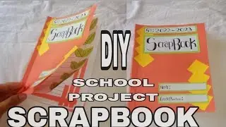 HOW TO MAKE SCRAPBOOK FOR BEGINNERS SCHOOL PROJECT