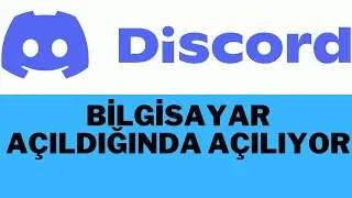 BİLGİSAYAR AÇILDIĞINDA DİSCORD AÇILIYOR
