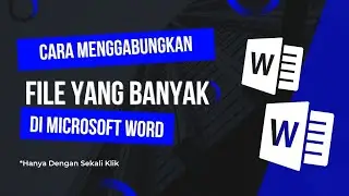 Cara Menggabungkan File Yang Banyak Di Microsft Word