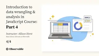 Session 4: Transforms, interactive data viz — Intro to data wrangling & analysis in JavaScript