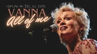 VANNA -  All of me (Ispuni mi želju 2015)