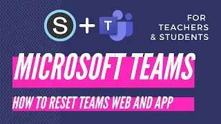 Teachers and Students How to Reset Teams Web and App