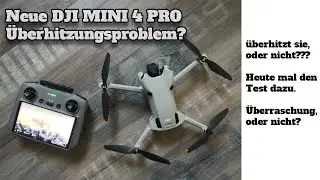 Neue DJI MINI 4 PRO Überhitzungsproblem wie MINI 3. Gibt es das noch???