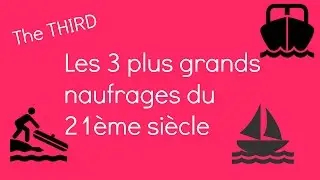Les 3 plus grands naufrages du 21 ème siècle