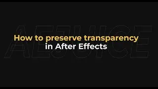 How to preserve transparency in after effects - AEJuice Tutorials