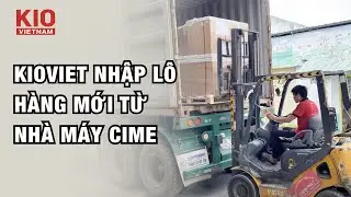 KIO VIET nhập lô hàng mới từ nhà máy CIME