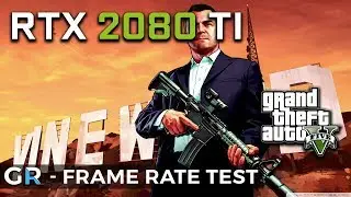 RTX 2080 TI GTA 5 | 2160p/1440p/Max Settings | Frame Rate Benchmark Test