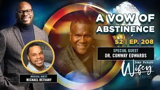 Dear Future Wifey S2, E208: A Vow of Abstinence (Dr. Conway Edwards & Michael Bethany)