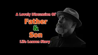 Lovely Discussion Of Father & Son - Life Lesson Story | Wise Man Quotes | The Life Tips