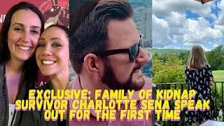 EXCLUSIVE! Family of Kidnap Survivor Charlotte Sena Speak Out!