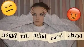 Asjad, mis mind närvi ajavad.