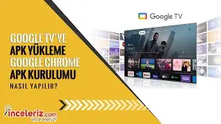 Google TV'de APK Nasıl Yüklenir? Google TV'ye Google Chrome Nasıl Yüklenir?