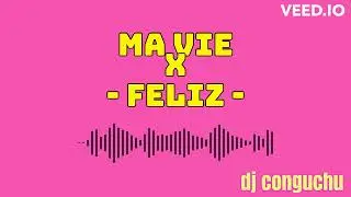 🎶🎶 Ma Vie & Feliz (Kidd Keo X Chimbala) DJ Conguchu Remix 🎶🎶