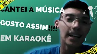 CANTEI A MÚSICA EU GOSTO ASSIM EM KARAOKÊ !!!