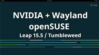 NVIDIA + Wayland + openSUSE Leap 15.5 / Tumbleweed
