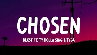 Chosen- Blxst (Lyrics) ft. Ty Dolla $ing & Tyga
