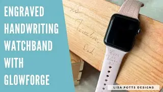 Preserving Handwriting on a Silicone Watchband Using Glowforge and Vectornator