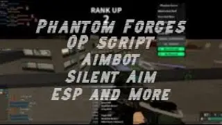 (NEW) OP PHANTOM FORCES SCRIPT SILENT AIM, ESP, FLY, KNIFE AURA, AIMBOT AND MORE!!