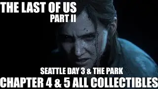 The Last of Us 2 Chapter 4 and 5 Seattle Day 3 and The Park All Collectible Locations