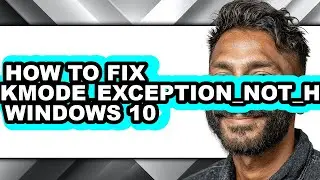 How to Fix Kmode_exception_not_handled Windows 10 (updated)