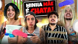 MINHA MÃE É A MAIS CHATA DO MUNDO
