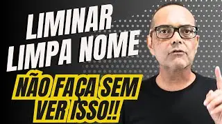 CUIDADO COM A LIMINAR LIMPA NOME!