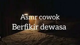 ASMR COWOK | BERFIKIR DEWASA | PART 2