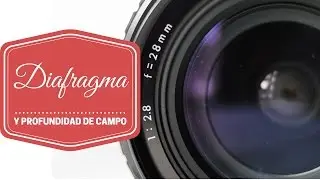 Diafragma y profundidad de campo. ¿Que és?