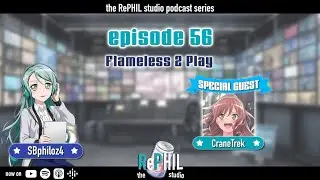episode 56: Flameless 2 Play || the RePHIL studio podcast