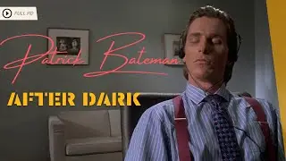Patrick Bateman - After Dark