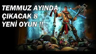 TEMMUZ AYINDA ÇIKACAK 8 YENİ OYUN !
