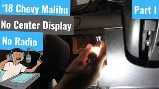 '18 Malibu - No Center Display / No Radio - Part I